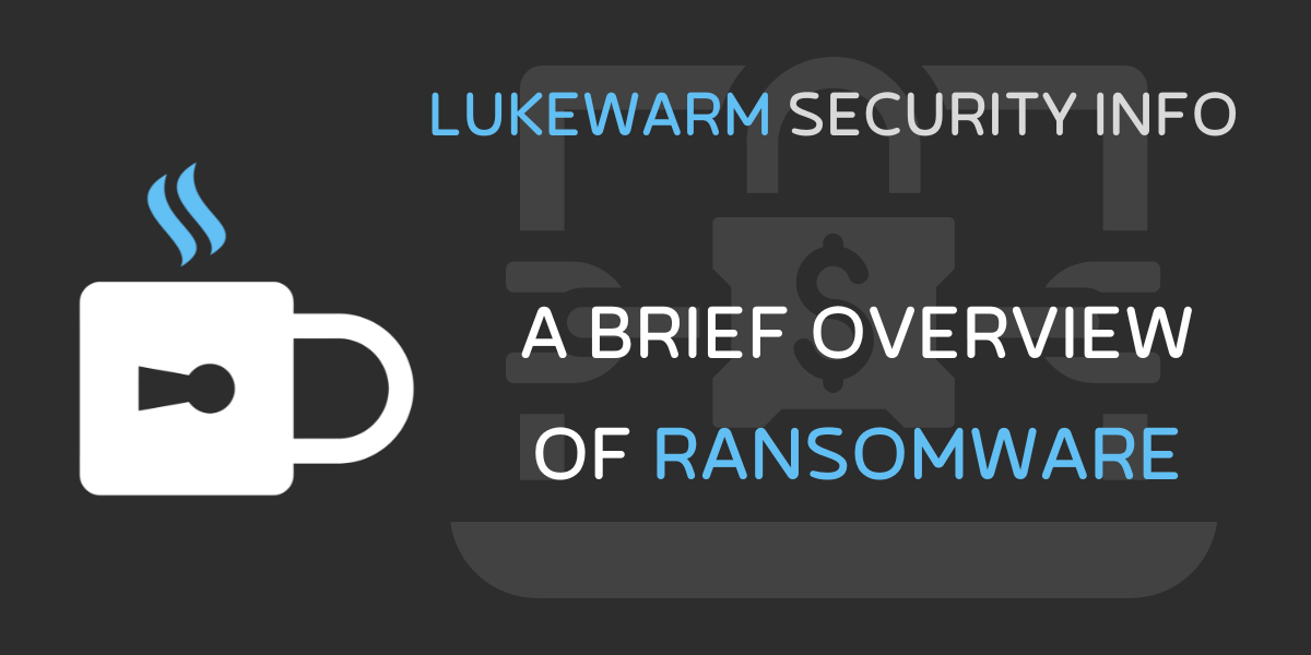 A Brief Overview of Ransomware