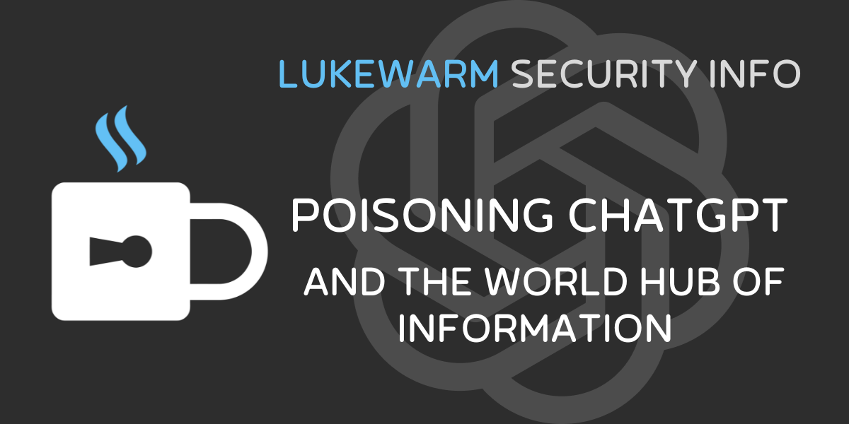 Poisoning ChatGPT and the world hub of information.
