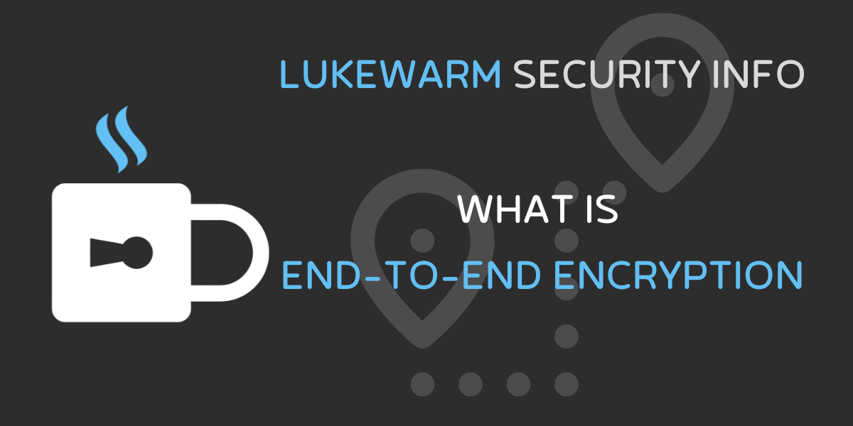 What is End-to-End Encryption?